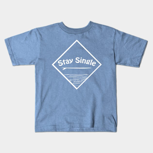 Stay Single , Fun Single Fin Surfer graphic Kids T-Shirt by Surfer Dave Designs